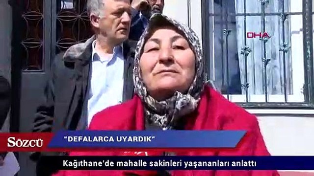 Kağıthane’de mahalle sakinleri yaşananları anlattı