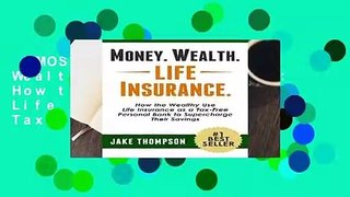[MOST WISHED]  Money. Wealth. Life Insurance.: How the Wealthy Use Life Insurance as a Tax-Free