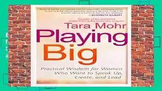 [MOST WISHED]  Playing Big: Practical Wisdom for Women Who Want to Speak Up, Create, and Lead by