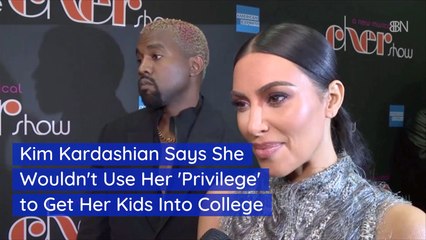 Kim K Wants You To Know She Won't Pay For College Admissions