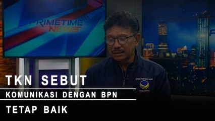 Highlight Primetime News - TKN Sebut Komunikasi dengan BPN Tetap Baik
