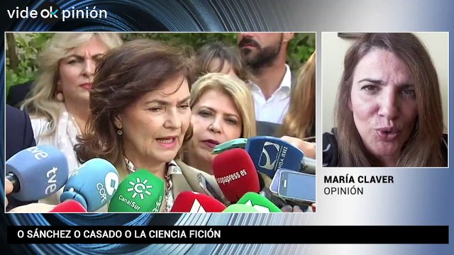 VídeOKpinión María Claver: O Sánchez o Casado o la ciencia fición