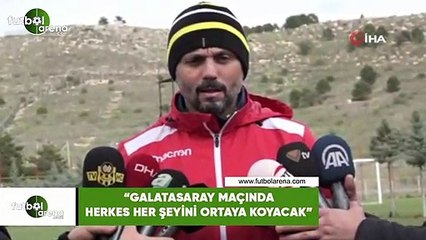 Erol Bulut: "Galatasaray maçında herkes her şeyini ortaya koyacak"