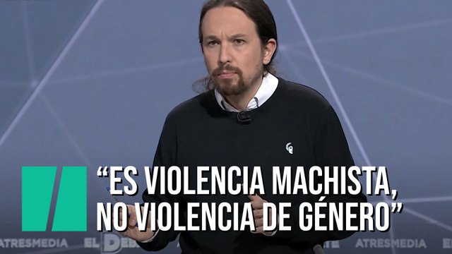 Pablo Iglesias: Estamos hablando de violencia machista. Ya está bien de hablar de violencia de género