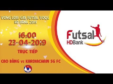 Trực tiếp | Cao Bằng - Kardiachian SG FC | VCK Futsal VĐQG HD Bank 2019 | VFF Channel