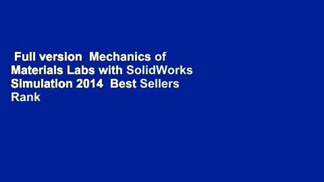 Full version Mechanics of Materials Labs with SolidWorks Simulation 2014 Best Sellers Rank : #1