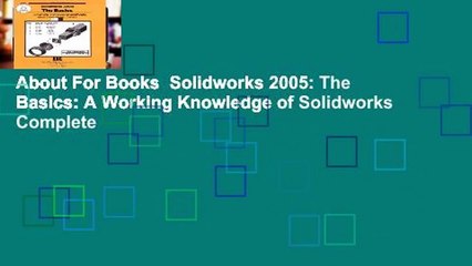 About For Books  Solidworks 2005: The Basics: A Working Knowledge of Solidworks Complete