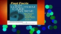 Full version  Fast Facts for the Long-Term Care Nurse: A Guide for Nurses in Nursing Homes and