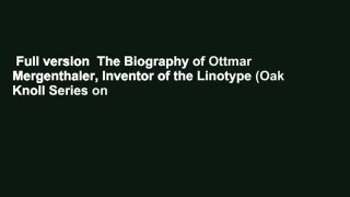 Full version  The Biography of Ottmar Mergenthaler, Inventor of the Linotype (Oak Knoll Series on