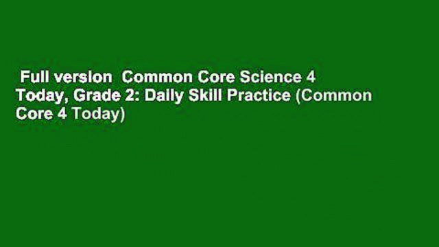 Full version Common Core Science 4 Today, Grade 2: Daily Skill Practice (Common Core 4 Today)