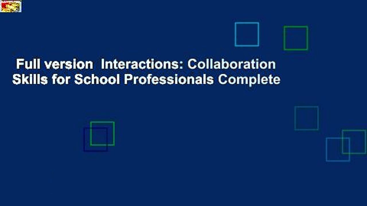 Full version  Interactions: Collaboration Skills for School Professionals Complete