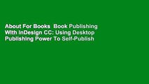 About For Books  Book Publishing With InDesign CC: Using Desktop Publishing Power To Self-Publish