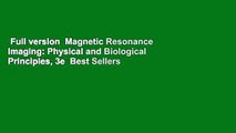 Full version  Magnetic Resonance Imaging: Physical and Biological Principles, 3e  Best Sellers