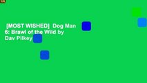 [MOST WISHED]  Dog Man 6: Brawl of the Wild by Dav Pilkey