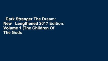 Dark Stranger The Dream: New   Lengthened 2017 Edition: Volume 1 (The Children Of The Gods