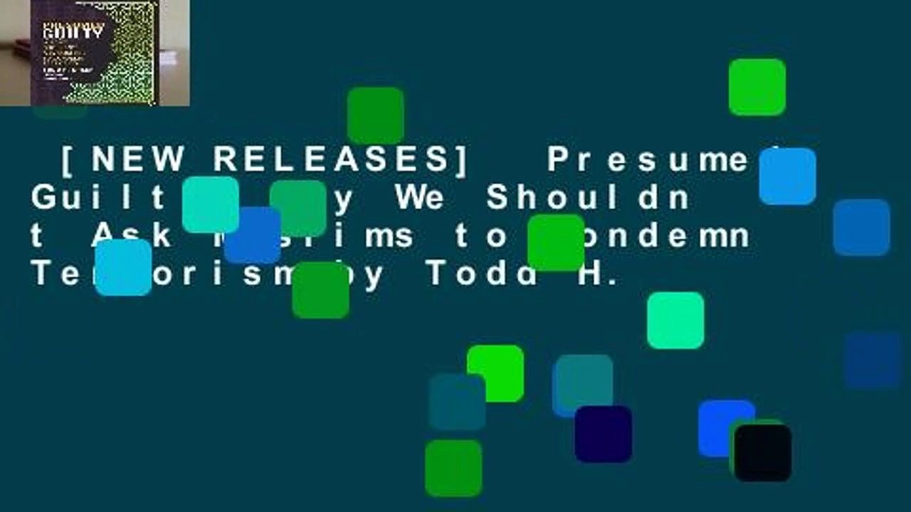 [NEW RELEASES]  Presumed Guilty: Why We Shouldn t Ask Muslims to Condemn Terrorism by Todd H.