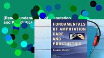 [Read] Fundamentals of Amputation Care and Prosthetics  For Full