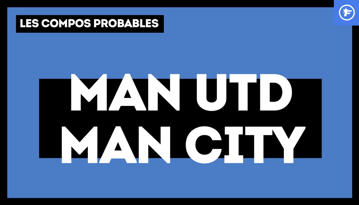 Manchester United-Manchester City : les compositions probables
