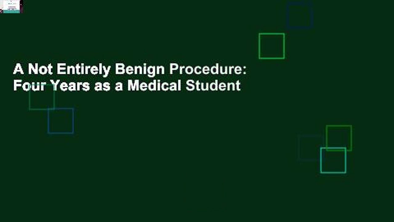 A Not Entirely Benign Procedure: Four Years as a Medical Student