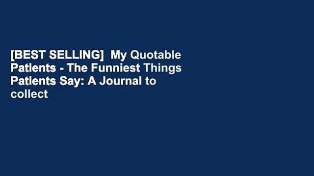 [BEST SELLING] My Quotable Patients - The Funniest Things Patients Say: A Journal to collect