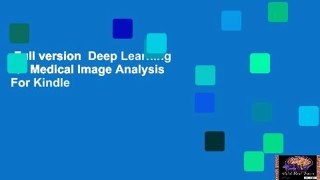 Full version  Deep Learning for Medical Image Analysis  For Kindle