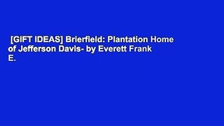 [GIFT IDEAS] Brierfield: Plantation Home of Jefferson Davis- by Everett Frank E.