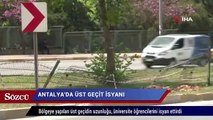 Antalya’da üniversitelilerin üst geçit isyanı