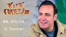 Kalk Gidelim 68.Bölüm 2.Tanıtım