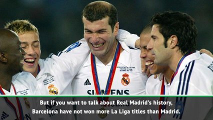 Real have won more than Barca, look at the stats! - Zidane