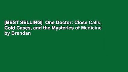 [BEST SELLING]  One Doctor: Close Calls, Cold Cases, and the Mysteries of Medicine by Brendan