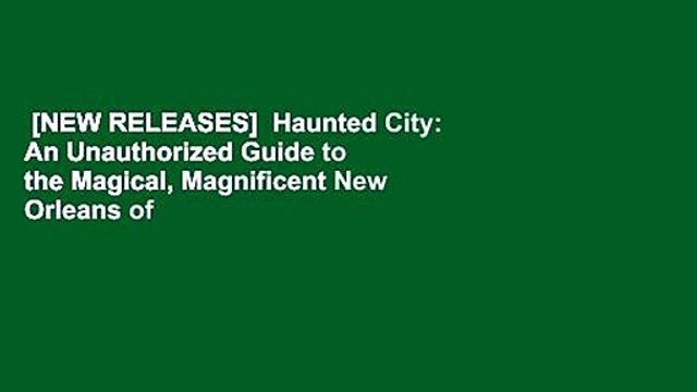 [NEW RELEASES] Haunted City: An Unauthorized Guide to the Magical, Magnificent New Orleans of