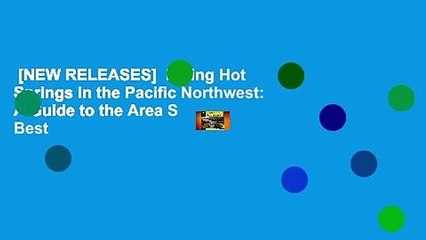 [NEW RELEASES]  Hiking Hot Springs in the Pacific Northwest: A Guide to the Area S Best