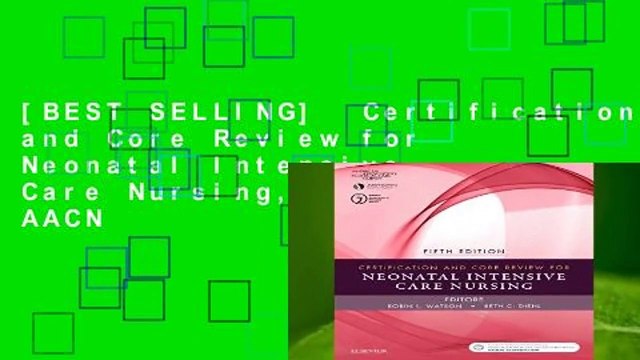 [BEST SELLING] Certification and Core Review for Neonatal Intensive Care Nursing, 5e by AACN