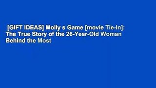 [GIFT IDEAS] Molly s Game [movie Tie-In]: The True Story of the 26-Year-Old Woman Behind the Most