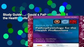 Study Guide for Gould s Pathophysiology for the Health Professions, 5th Edition