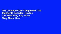 The Common Core Companion: The Standards Decoded, Grades 3-5: What They Say, What They Mean, How