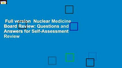 Full version  Nuclear Medicine Board Review: Questions and Answers for Self-Assessment  Review