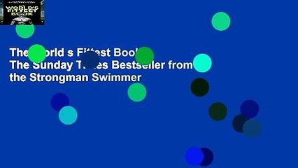 The World s Fittest Book: The Sunday Times Bestseller from the Strongman Swimmer