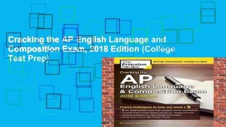 Cracking the AP English Language and Composition Exam, 2018 Edition (College Test Prep)