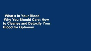 What s in Your Blood   Why You Should Care: How to Cleanse and Detoxify Your Blood for Optimum