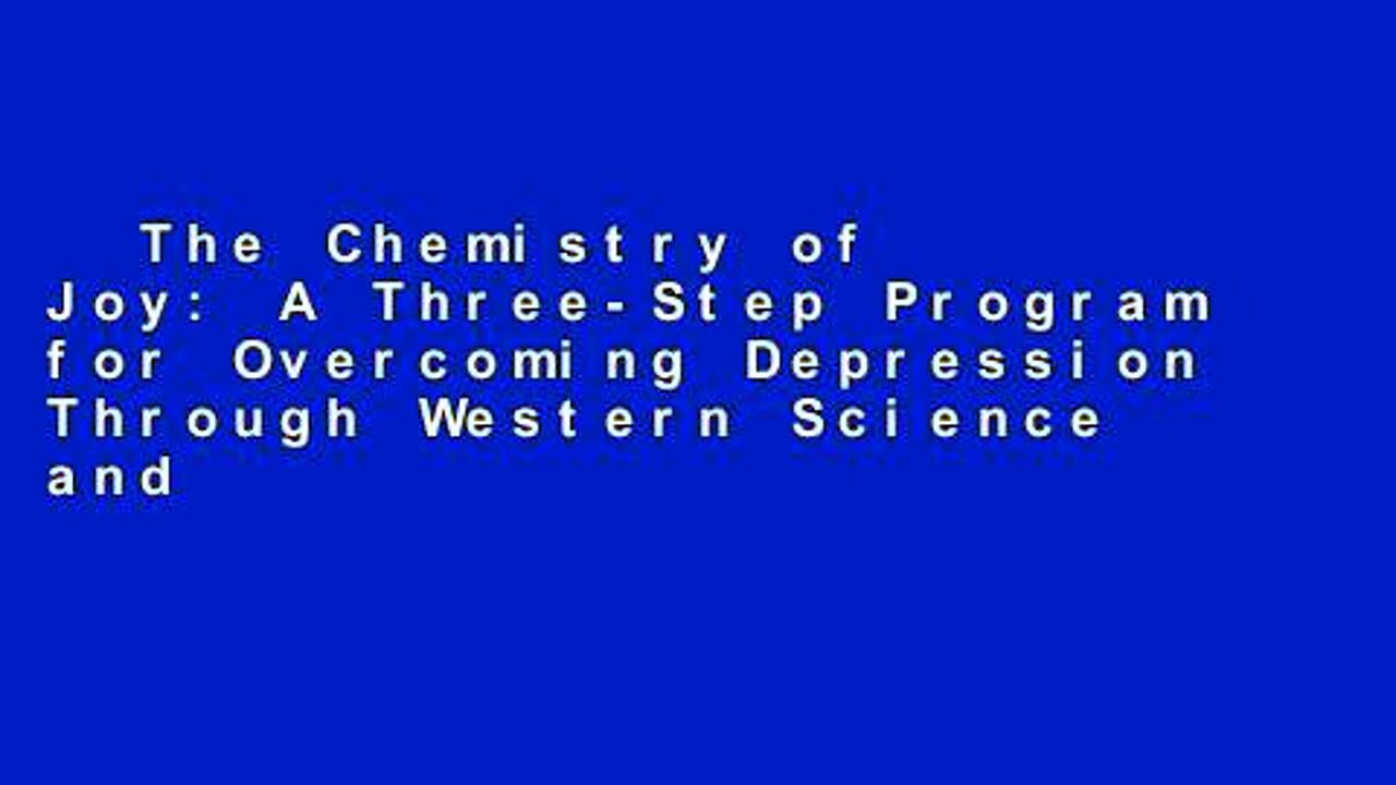 The Chemistry of Joy: A Three-Step Program for Overcoming Depression Through Western Science and
