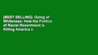 [BEST SELLING]  Dying of Whiteness: How the Politics of Racial Resentment is Killing America s