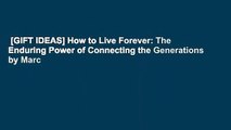 [GIFT IDEAS] How to Live Forever: The Enduring Power of Connecting the Generations by Marc