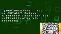 [NEW RELEASES]  You re TOTALLY Badass: A totally inappropriate self-affirming adult coloring