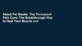 About For Books  The Permanent Pain Cure: The Breakthrough Way to Heal Your Muscle and Joint Pain