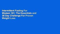 Intermittent Fasting For Women 101: The Essentials and 30 Day Challenge For Proven Weight Loss