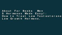About For Books  Men S Hormones Made Easy!: How to Treat Low Testosterone, Low Growth Hormone,