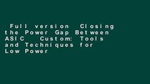 Full version  Closing the Power Gap Between ASIC   Custom: Tools and Techniques for Low Power