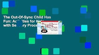 The Out-Of-Sync Child Has Fun: Activities for Kids with Sensory Processing Disorder