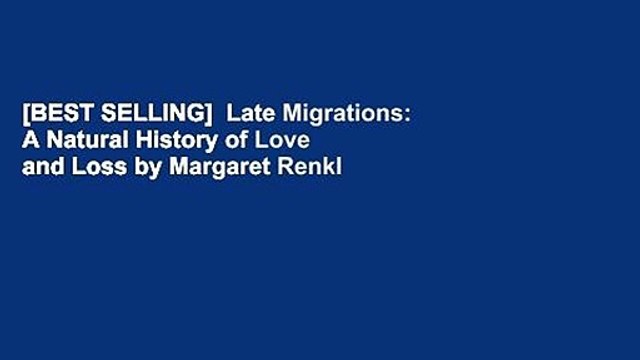 [BEST SELLING] Late Migrations: A Natural History of Love and Loss by Margaret Renkl